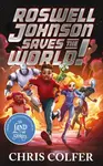 Roswell Johnson Saves the World! - Chris Colfer