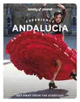 Lonely Planet Experience Andalucia - Lonely Planet, Anna Kaminski, Isabella Noble, Fiona Flores Watson