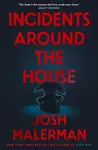 Incidents Around the House - Josh Malerman