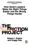 The Friction Project - Robert I. Sutton, Huggy Rao