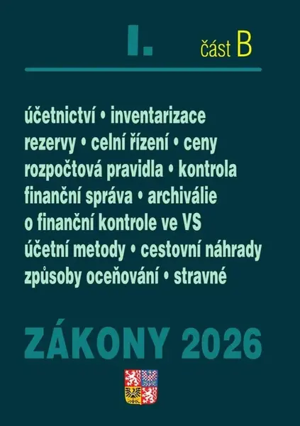 Zákony I/B 2026 Účetní zákony - Účetnictví, o cenách, platební styk, oceňování majetku, archivnictví a spisová služba, celní zákon, o finanční správě 