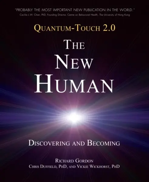 Quantum-Touch 2.0 - The New Human - Richard Gordon, Chris, Ph.D Duffield, Vickie, Ph.D. Wickhorst