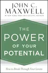 The Power of Your Potential - John C. Maxwell