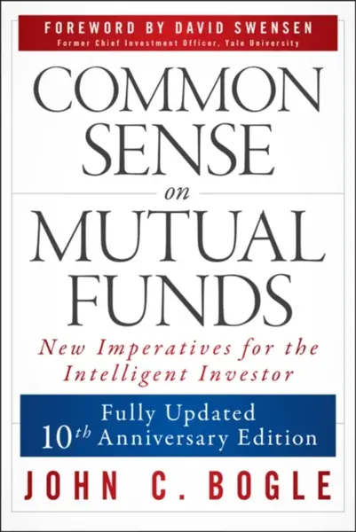 Common Sense on Mutual Funds, Updated 10th Anniversary Edition - John C. Bogle