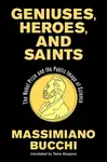 Geniuses, Heroes, and Saints - Massimiano Bucchi, Tania Aragona