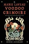 The Marie Laveau Voodoo Grimoire - Denise Alvarado