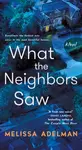 What the Neighbors Saw - Melissa Adelman
