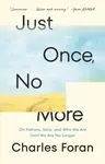 Just Once, No More - Charles Foran