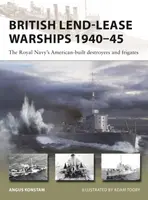 British Lend-Lease Warships 1940â€“45 - Angus Konstam