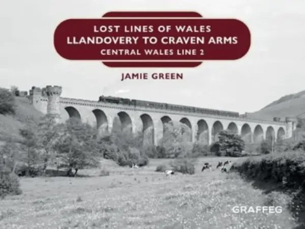 Lost Lines of Wales: Llandovery to Craven Arms - Jamie Green