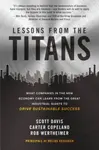 Lessons from the Titans: What Companies in the New Economy Can Learn from the Great Industrial Giants to Drive Sustainable Success - Carter Copeland, 