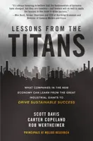 Lessons from the Titans: What Companies in the New Economy Can Learn from the Great Industrial Giants to Drive Sustainable Success - Carter Copeland, 