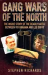 Gang Wars of the North - The Inside Story of the Deadly Battle Between Viv Graham and Lee Duffy - Stephen Richards