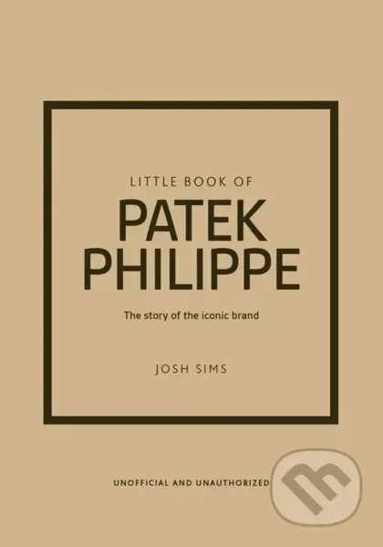 Little Book of Patek Philippe (The story of the iconic fashion brand)