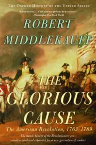 The Glorious Cause - Robert ) Middlekauff
