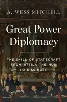 Great Power Diplomacy - A. Wess Mitchell