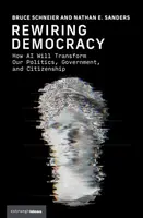 Rewiring Democracy - Bruce Schneier, Nathan E. Sanders