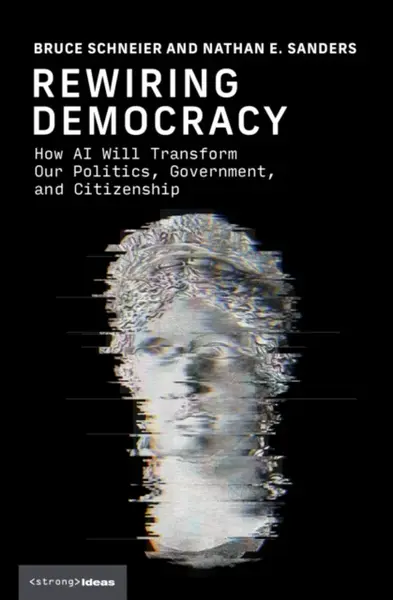 Rewiring Democracy - Bruce Schneier, Nathan E. Sanders