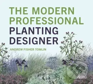 The Modern Professional Planting Designer (Creating Beautiful, Sustainable, Resilient Gardens for the Twenty-First Century)