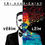 Tři Vykřičníky – VĚŘÍM LŽÍM
