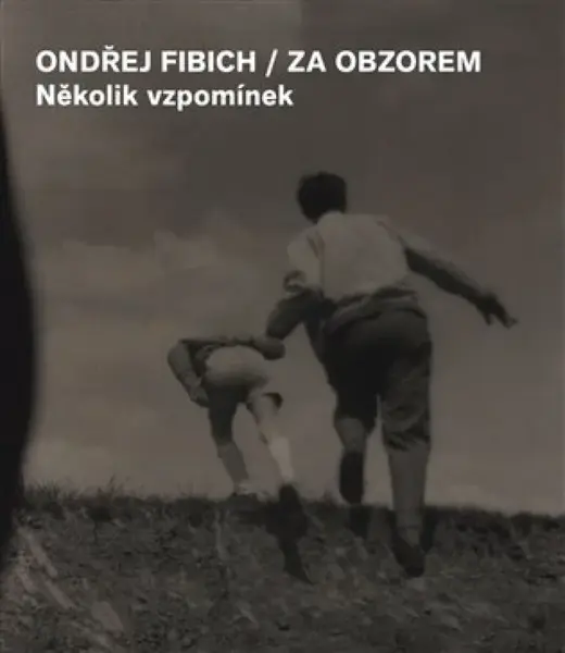 Za obzorem - Několik vzpomínek - Ondřej Fibich, Jan Zákostelecký