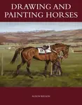 Drawing and Painting Horses - Alison Wilson
