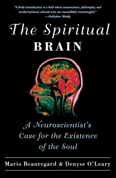 The Spiritual Brain - Denyse O'Leary, Mario Beauregard