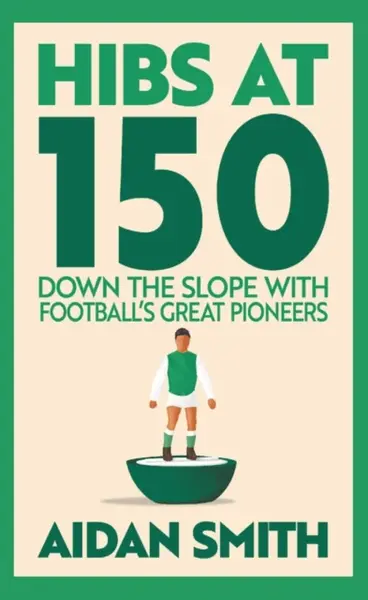 Hibs at 150 - Aidan Smith