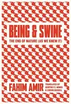 Being and Swine - Fahim Amir