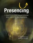 Presencing - C. Otto Scharmer, Katrin Kaeufer