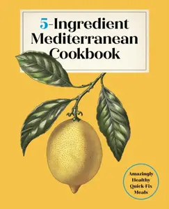 5-Ingredient Mediterranean Cookbook - Editors of the Harvard Common Press