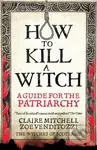 HOW TO KILL A WITCH (A Guide For The Patriarchy) - Claire Mitchell - kniha z kategorie Historie