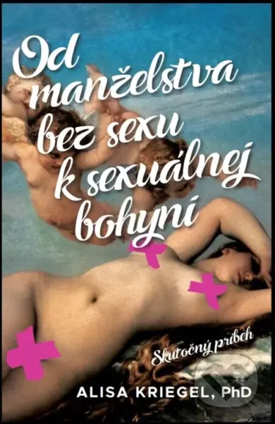 Od manželstva bez sexu k sexuálnej bohyni - Alisa Kriegel - kniha z kategorie Beletrie