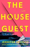 The House Guest (A Novel) - Pashley Jennifer