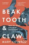 BEAK TOOTH & CLAW (Why We Must Live with Predators) - Mary Colwell