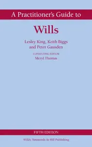 A Practitioner's Guide to Wills - Keith Biggs, Peter Gausden, Lesley King