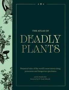 The Atlas of Deadly Plants - Jane Perrone