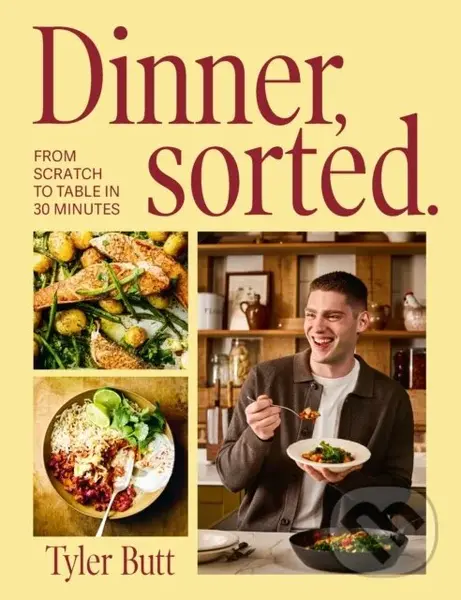 Dinner Sorted (One-pan dinners from scratch to table in 30 minutes) - Tyler Butt