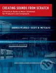 Creating Sounds from Scratch (A Practical Guide to Music Synthesis for Producers and Composers) - Andrea Pejrolo, Scott B. Metcalfe