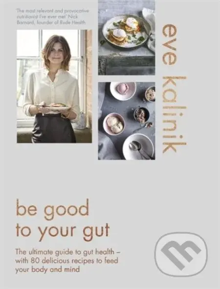 Be Good To Your Gut (The ultimate guide to gut health - with 80 delicious recipes to feed your body and mind) - kniha z kategorie Diety a zdravá…