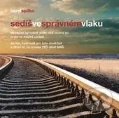 Sedíš ve správném vlaku (Nemůžeš být nikde jinde, než zrovna jsi, proto se můžeš uvolnit)