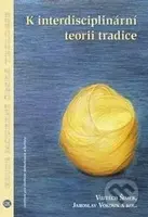 K interdisciplinární teorii tradice - Vojtěch Šimek, Jaroslav Vokoun - kniha z kategorie Kulturní a sociální antropologie