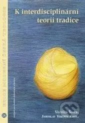 K interdisciplinární teorii tradice - Vojtěch Šimek, Jaroslav Vokoun - kniha z kategorie Kulturní a sociální antropologie