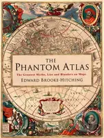 The Phantom Atlas (The Greatest Myths, Lies and Blunders on Maps) - kniha z kategorie Mapy