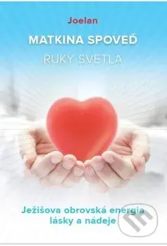 Matkina spoveď (Ruky svetla) - Joelan - kniha z kategorie Spiritualita