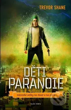 Děti paranoie (městské války na život a na smrt) - Trevor Shane - kniha z kategorie Beletrie