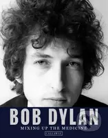 Bob Dylan: Mixing up the Medicine - Parker Fishel, Mark Davidson - kniha z kategorie Hudba