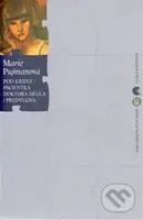 Pod křídly / Pacientka doktora Hegla / Předtucha - Marie Pujmanová - kniha z kategorie Společenská beletrie