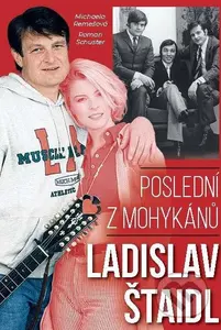 Ladislav Štaidl: Poslední z mohykánů - Roman Schuster, Michaela Remešová - kniha z kategorie Životopisy