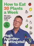 How to Eat 30 Plants a Week (100 recipes to boost your health and energy) - kniha z kategorie Diety a zdravá výživa